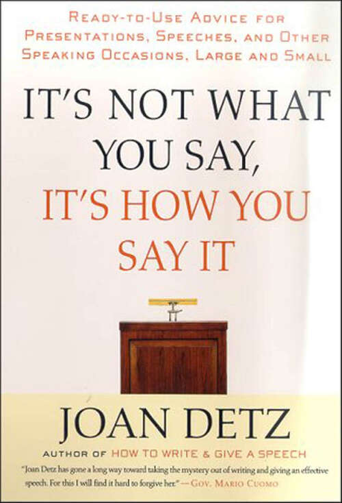 Book cover of It's Not What You Say, It's How You Say It: Ready-to-Use Advice for Presentations, Speeches, and Other Speaking Occasions, Large and Small
