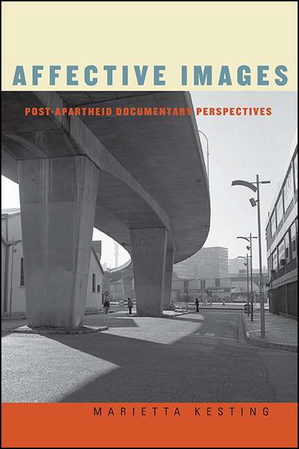 Book cover of Affective Images: Post-apartheid Documentary Perspectives (SUNY Press Open Access)