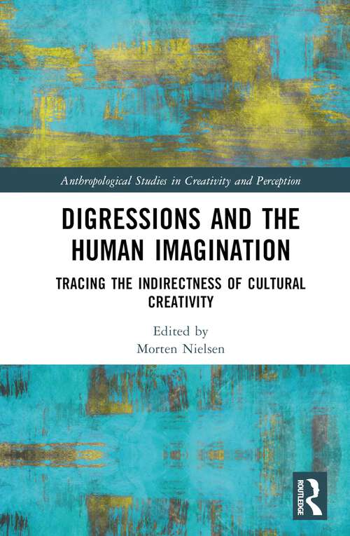 Book cover of Digressions and the Human Imagination: Tracing the Indirectness of Cultural Creativity (Anthropological Studies of Creativity and Perception)