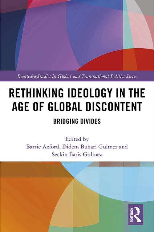 Book cover of Rethinking Ideology in the Age of Global Discontent: Bridging Divides (Routledge Studies in Global and Transnational Politics)