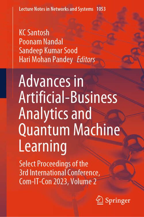 Book cover of Advances in Artificial-Business Analytics and Quantum Machine Learning: Select Proceedings of the 3rd International Conference, Com-IT-Con 2023, Volume 2 (Lecture Notes in Networks and Systems #1053)