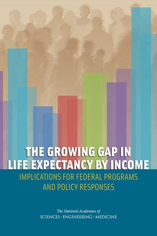 Book cover of The Growing Gap in Life Expectancy by Income: Implications for Federal Programs and Policy Responses