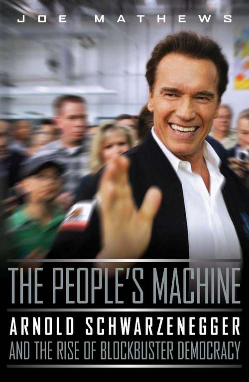 Book cover of The People's Machine: Arnold Schwarzenegger and the Rise of Blockbuster Democracy