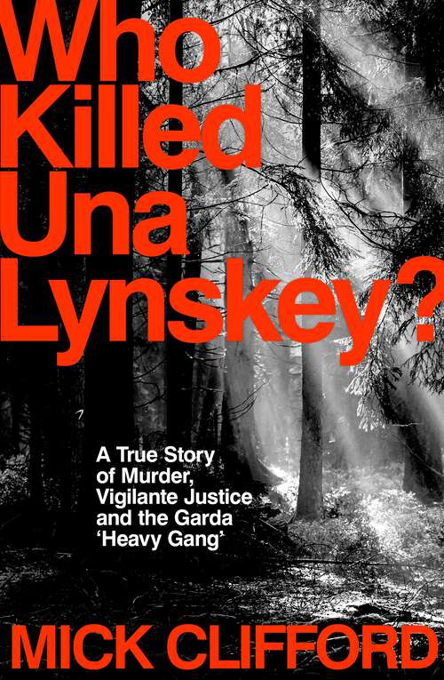 Book cover of Who Killed Una Lynskey?: A True Story of Murder, Vigilante Justice and the Garda ‘Heavy Gang’