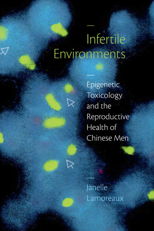 Book cover of Infertile Environments: Epigenetic Toxicology and the Reproductive Health of Chinese Men (Critical Global Health: Evidence, Efficacy, Ethnography)