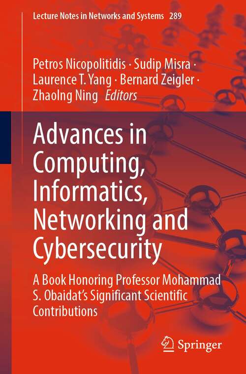 Book cover of Advances in Computing, Informatics, Networking and Cybersecurity: A Book Honoring Professor Mohammad S. Obaidat’s Significant Scientific Contributions (1st ed. 2022) (Lecture Notes in Networks and Systems #289)