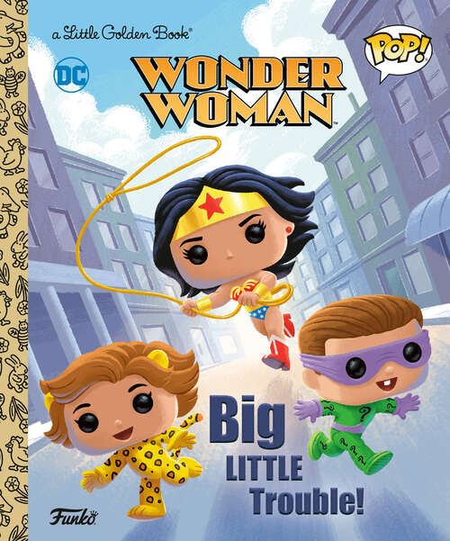 Book cover of Wonder Woman: Big Little Trouble! (Little Golden Book)