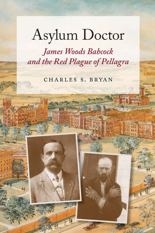 Book cover of Asylum Doctor: James Woods Babcock and the Red Plague of Pellagra