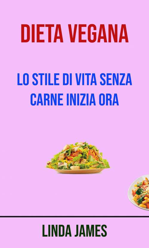 Book cover of Dieta Vegana : Lo Stile Di Vita Senza Carne Inizia Ora