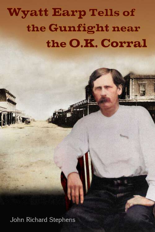 Wyatt Earp Tells Of The Gunfight Near The O.K. Corral | Bookshare