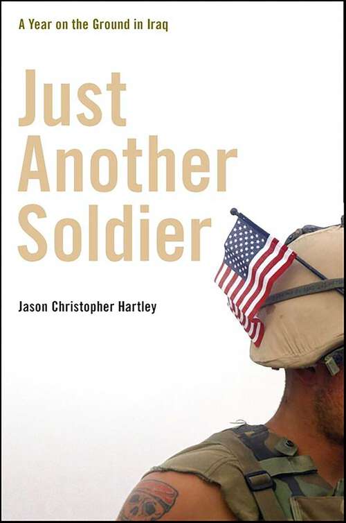 Book cover of Just Another Soldier: A Year on the Ground in Iraq