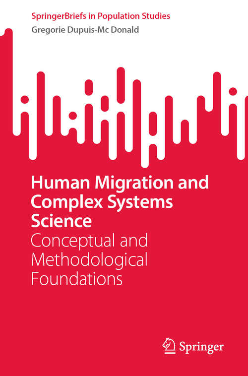 Book cover of Human Migration and Complex Systems Science: Conceptual and Methodological Foundations (2024) (SpringerBriefs in Population Studies)