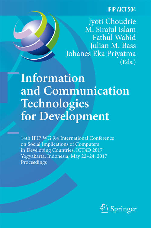 Book cover of Information and Communication Technologies for Development: 14th IFIP WG 9.4 International Conference on Social Implications of Computers in Developing Countries, ICT4D 2017, Yogyakarta, Indonesia, May 22-24, 2017, Proceedings (1st ed. 2017) (IFIP Advances in Information and Communication Technology #504)