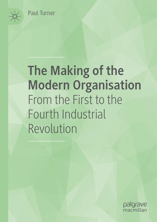 Book cover of The Making of the Modern Organisation: From the First to the Fourth Industrial Revolution