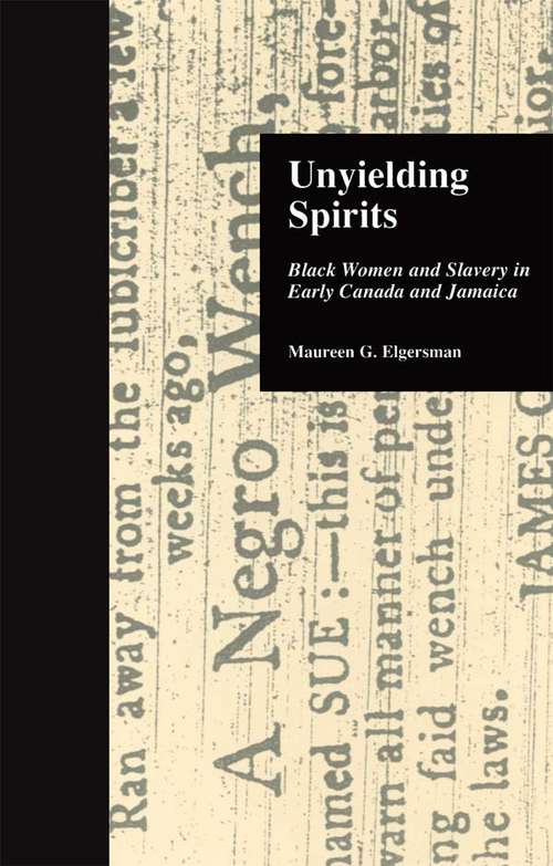 Book cover of Unyielding Spirits: Black Women and Slavery in Early Canada and Jamaica (Crosscurrents in African American History #6)