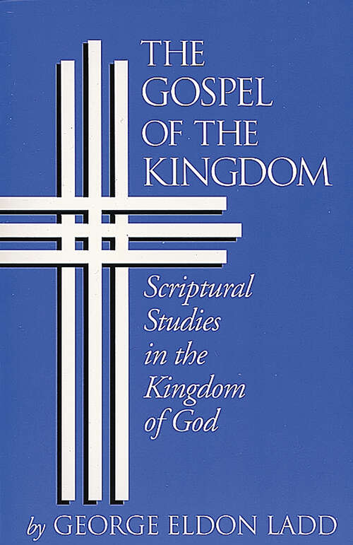 Book cover of The Gospel of the Kingdom: Scriptural Studies in the Kingdom of God