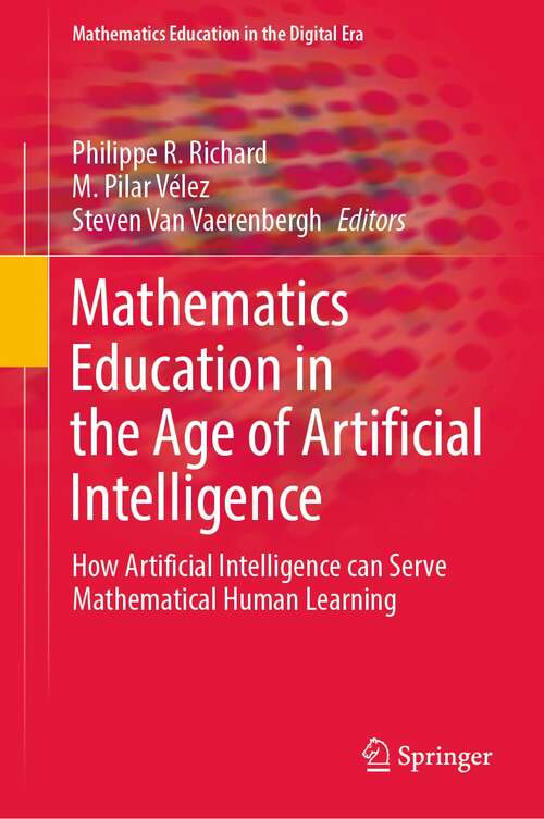 Book cover of Mathematics Education in the Age of Artificial Intelligence: How Artificial Intelligence can Serve Mathematical Human Learning (1st ed. 2022) (Mathematics Education in the Digital Era #17)