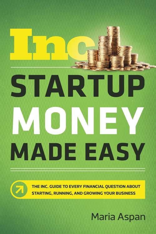 Book cover of Startup Money Made Easy: The Inc. Guide to Every Financial Question About Starting, Running, and Growing Your Business