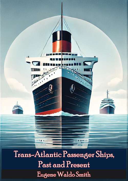 Book cover of Trans-Atlantic Passenger Ships, Past and Present