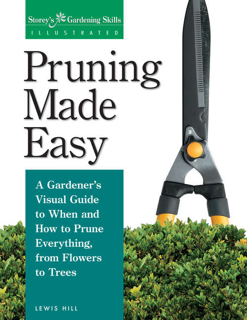 Book cover of Pruning Made Easy: A Gardener's Visual Guide to When and How to Prune Everything, from Flowers to Trees