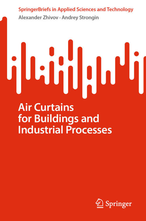 Book cover of Air Curtains for Buildings and Industrial Processes (2024) (SpringerBriefs in Applied Sciences and Technology)
