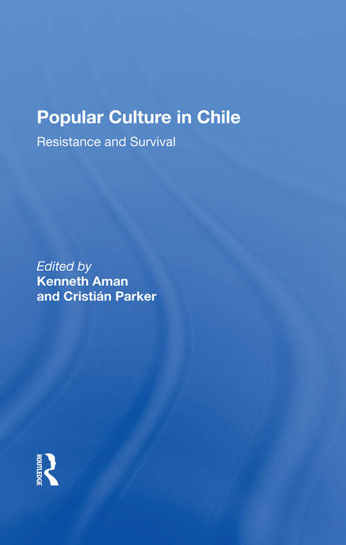 Book cover of Popular Culture In Chile: Resistance And Survival