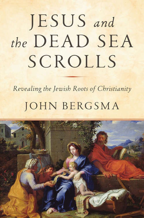 Book cover of Jesus and the Dead Sea Scrolls: Revealing the Jewish Roots of Christianity