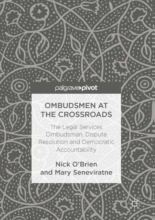 Book cover of Ombudsmen at the Crossroads: The Legal Services Ombudsman, Dispute Resolution and Democratic Accountability (1st ed. 2017)