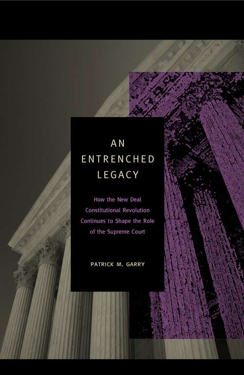 Book cover of An Entrenched Legacy: How the New Deal Constitutional Revolution Continues to Shape the Role of the Supreme Court