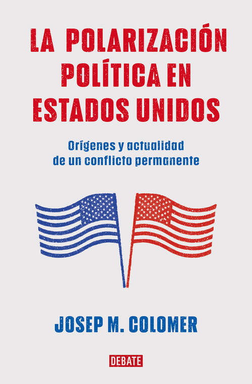 Book cover of La polarización política en Estados Unidos: Orígenes y actualidad de un conflicto permanente