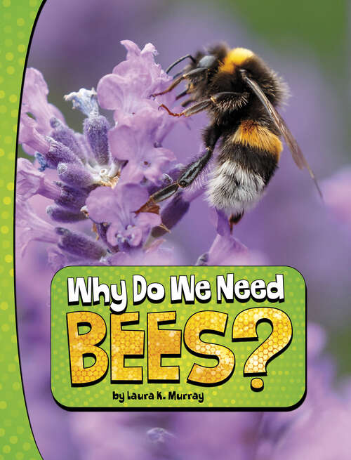 Book cover of Why Do We Need Bees? (Nature We Need Ser.)