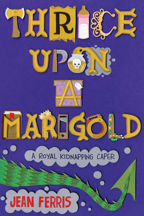Book cover of Thrice Upon a Marigold: A Royal Kidnapping Caper (Upon a Marigold #3)