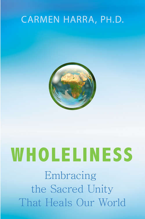 Book cover of Wholeliness: Embracing The Sacred Unity That Heals Our World