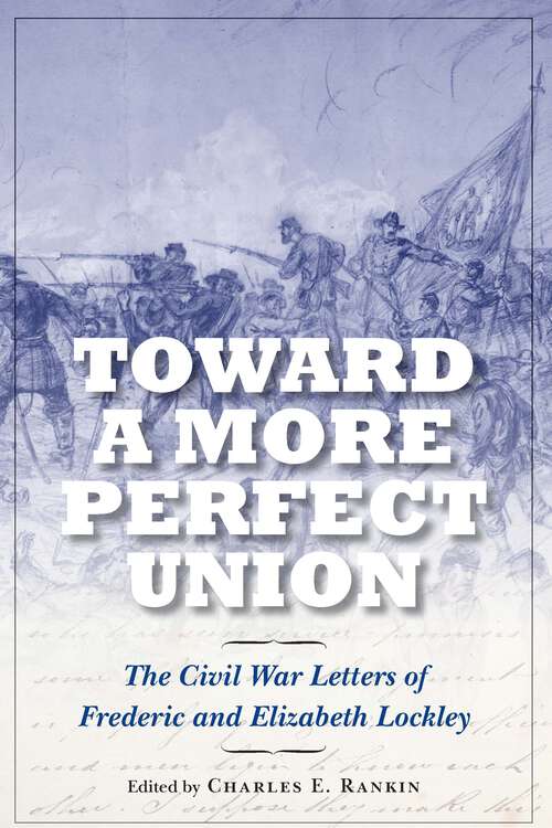 Book cover of Toward a More Perfect Union: The Civil War Letters of Frederic and Elizabeth Lockley