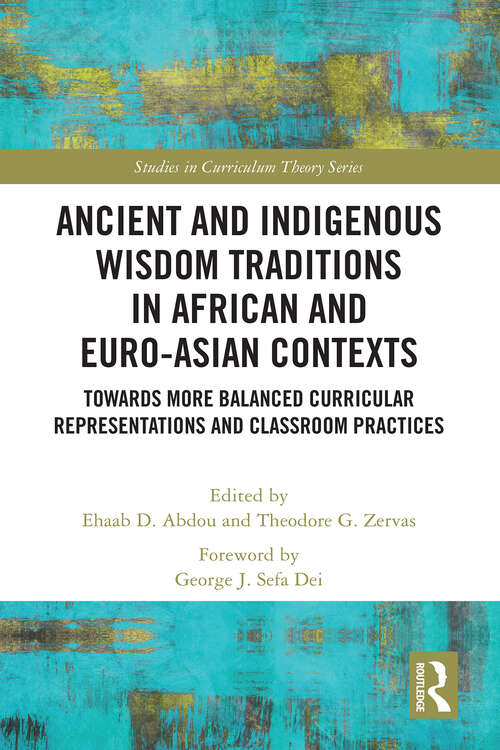 Book cover of Ancient and Indigenous Wisdom Traditions in African and Euro-Asian Contexts: Towards More Balanced Curricular Representations and Classroom Practices (ISSN)