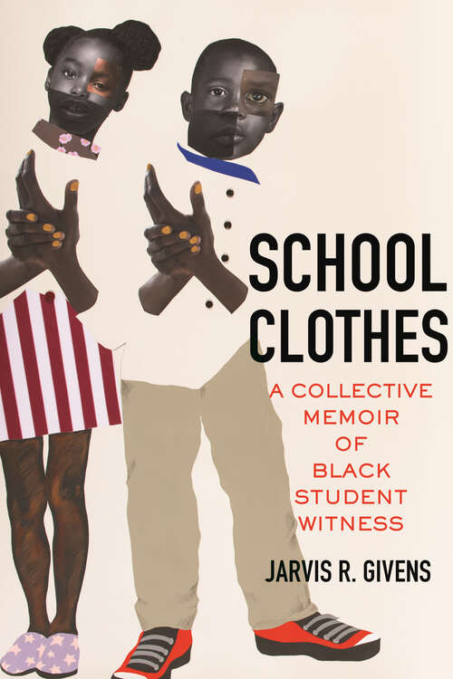 Book cover of School Clothes: A Collective Memoir of Black Student Witness