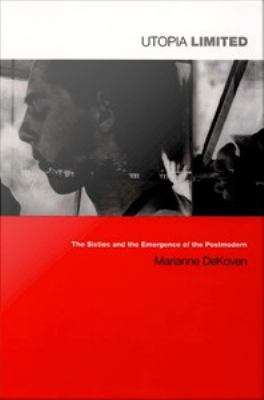 Book cover of Utopia Limited: The Sixties and the Emergence of the Postmodern