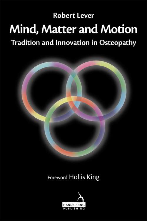 Book cover of Mind, Matter and motion: Tradition and Innovation in Osteopathy
