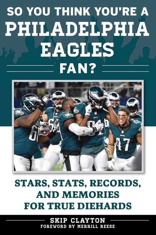 Book cover of So You Think You're a Philadelphia Eagles Fan?: Stars, Stats, Records, and Memories for True Diehards (So You Think You're a Team Fan)