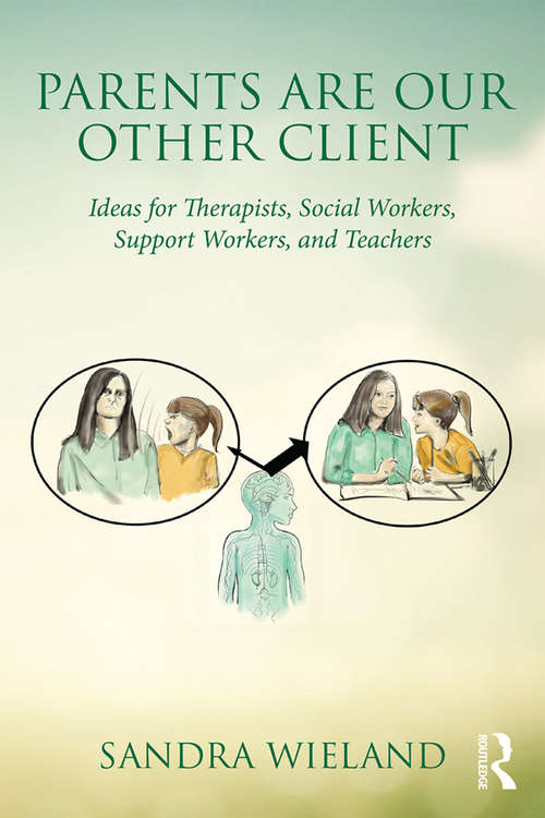 Book cover of Parents Are Our Other Client: Ideas for Therapists, Social Workers, Support Workers, and Teachers
