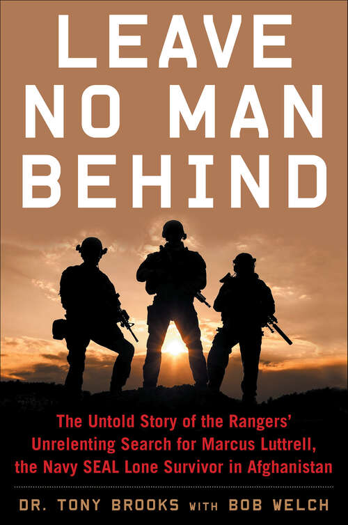 Book cover of Leave No Man Behind: The Untold Story of the Rangers' Unrelenting Search for Marcus Luttrell, the Navy SEAL Lone Survivor in Afghanistan
