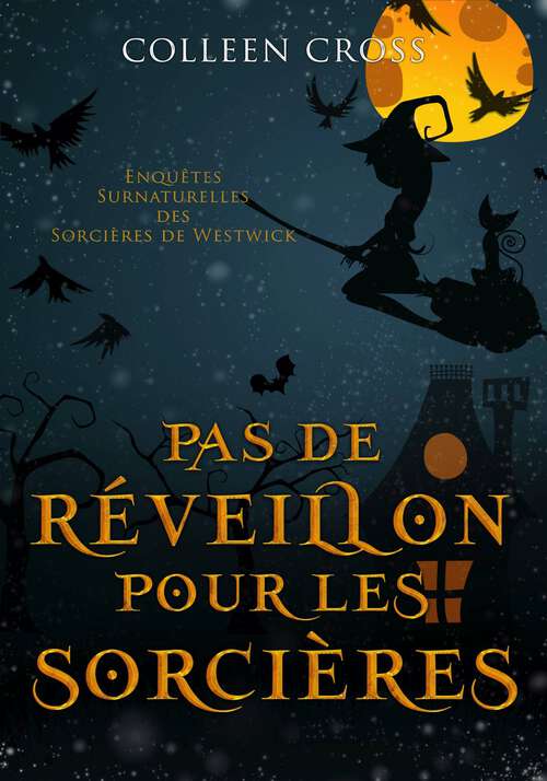 Book cover of Pas de réveillon pour les sorcières: Une Petite Enquête des Sorcières de Westwick (Les Petites Enquêtes Surnaturelles des Sorcières de Westwick #4)