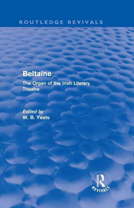Book cover of Beltaine: The Organ of the Irish Literary Theatre (Routledge Revivals)