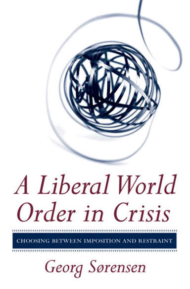 Book cover of A Liberal World Order in Crisis: Choosing between Imposition and Restraint