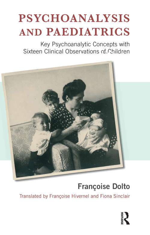 Book cover of Psychoanalysis and Paediatrics: Key Psychoanalytic Concepts with Sixteen Clinical Observations of Children