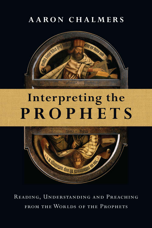 Book cover of Interpreting the Prophets: Reading, Understanding and Preaching from the Worlds of the Prophets