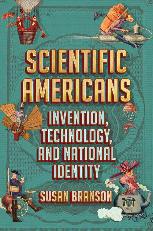 Book cover of Scientific Americans: Invention, Technology, and National Identity