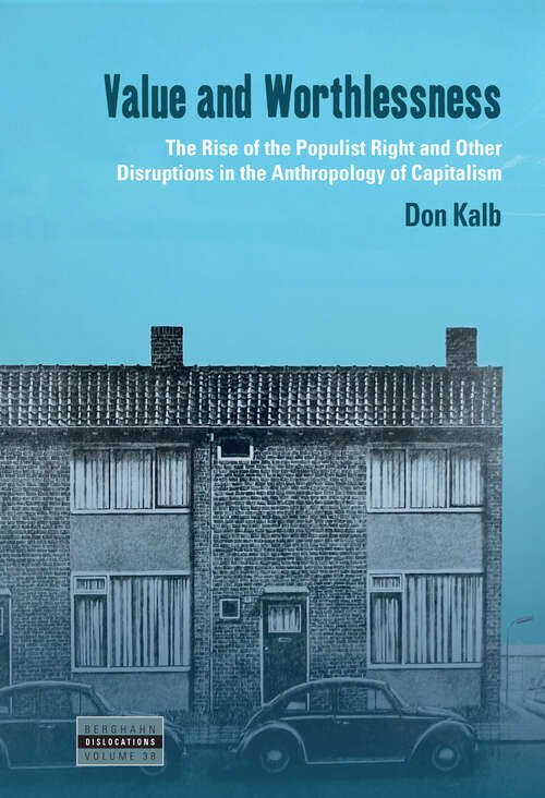 Book cover of Value and Worthlessness: The Rise of the Populist Right and Other Disruptions in the Anthropology of Capitalism (1) (Dislocations)