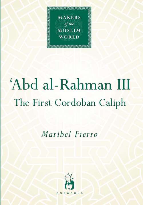 Book cover of Abd Al-Rahman III: The First Cordoban Caliph (Makers of the Muslim World)