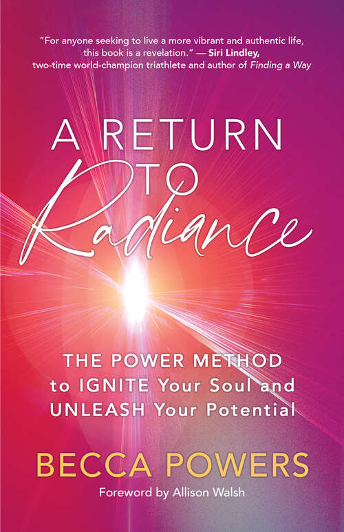 Book cover of A Return to Radiance: The POWER Method to Ignite Your Soul and Unleash Your Potential